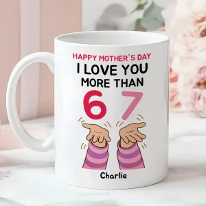 I Love You More Than 6 7 - Personalized Mug - Mother's Day Gift For Mom, Wife