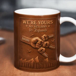 We're Yours No Returns Or Refunds - Personalized Mug - Gift For Dad, Grandpa